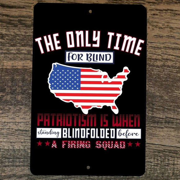 The Only Time for Blind Patriotism‎ 8x12 Metal Wall Sign Poster July 4th - Picture 1 of 1
